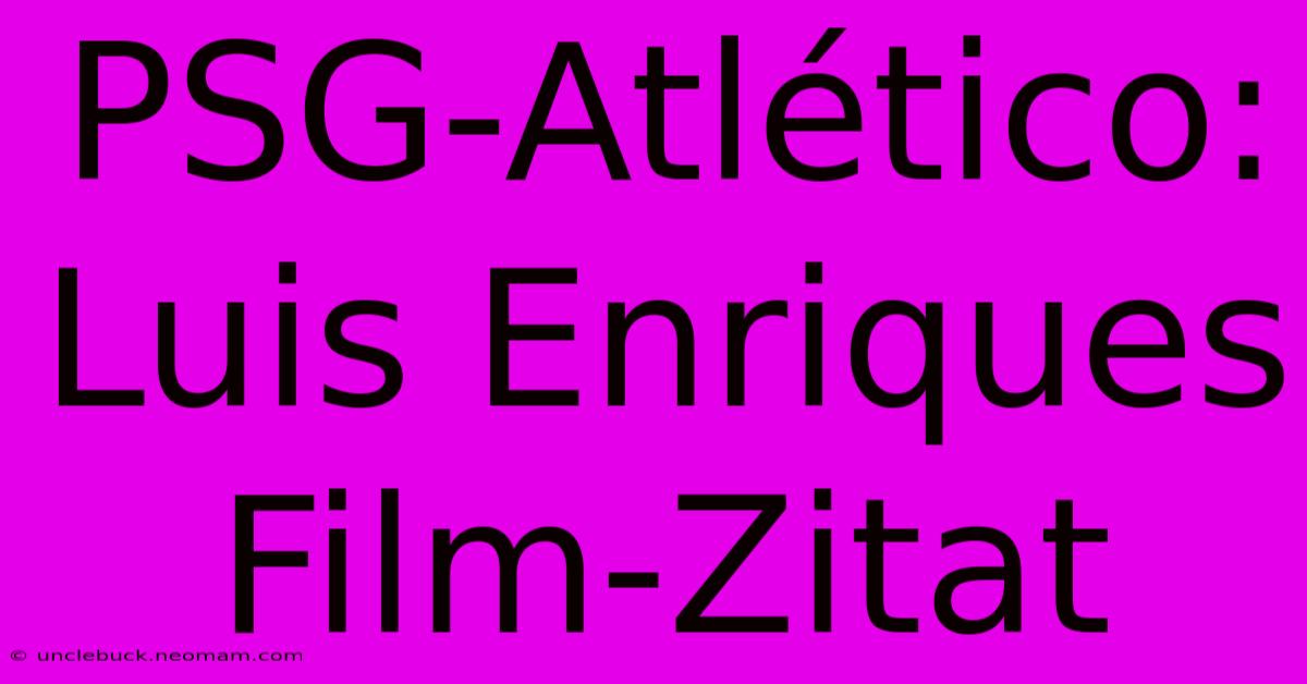 PSG-Atlético: Luis Enriques Film-Zitat