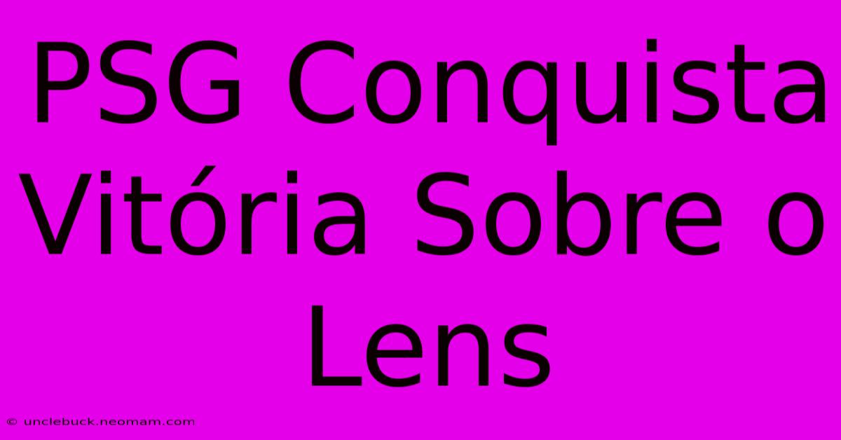 PSG Conquista Vitória Sobre O Lens