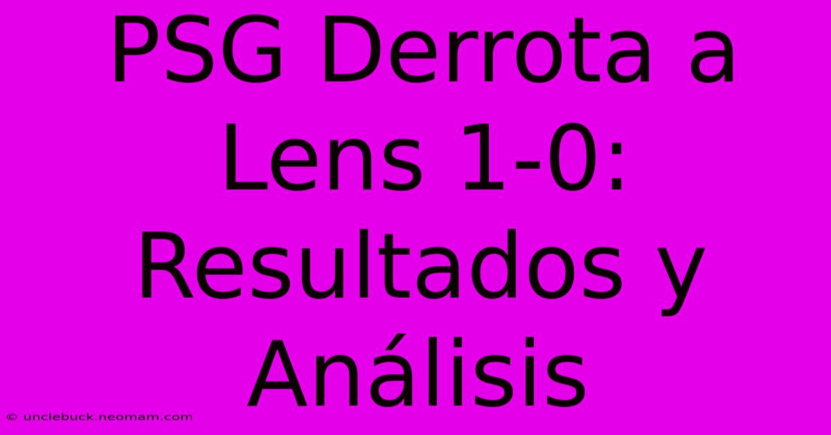 PSG Derrota A Lens 1-0: Resultados Y Análisis