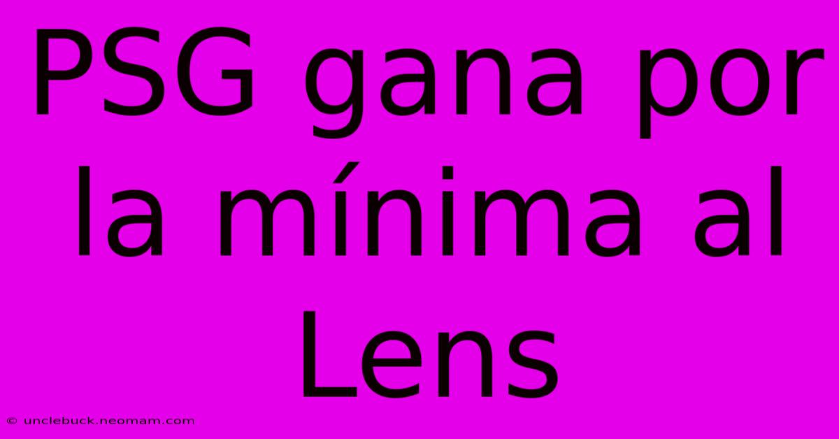 PSG Gana Por La Mínima Al Lens