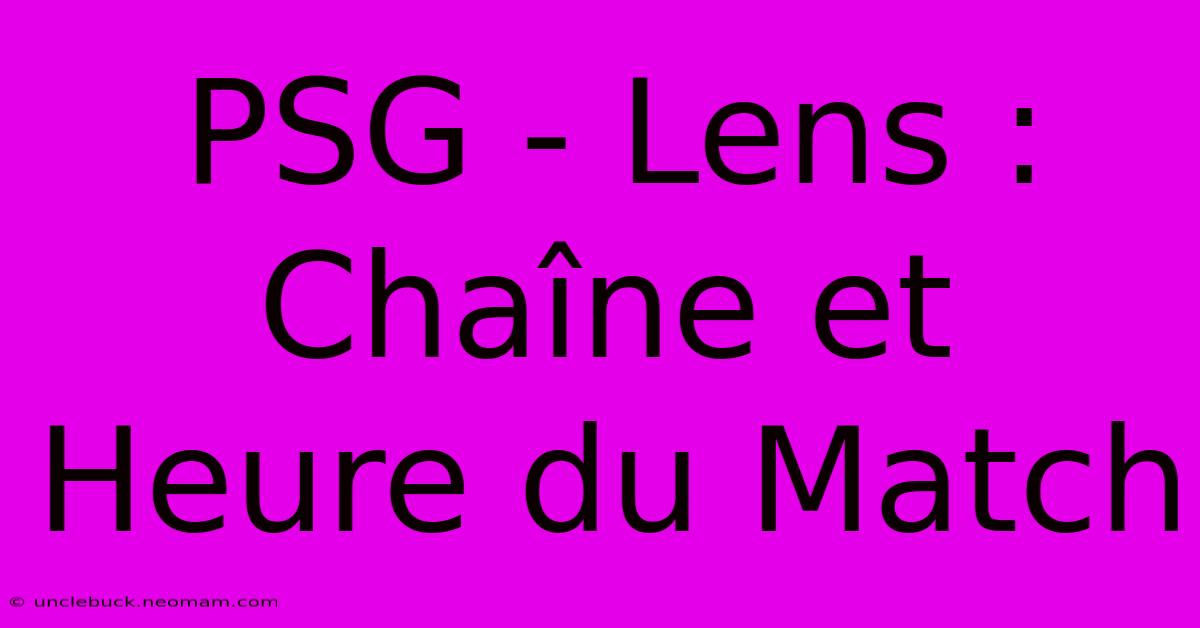 PSG - Lens : Chaîne Et Heure Du Match