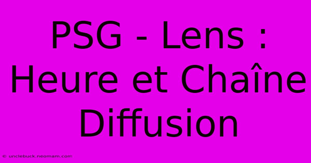 PSG - Lens : Heure Et Chaîne Diffusion