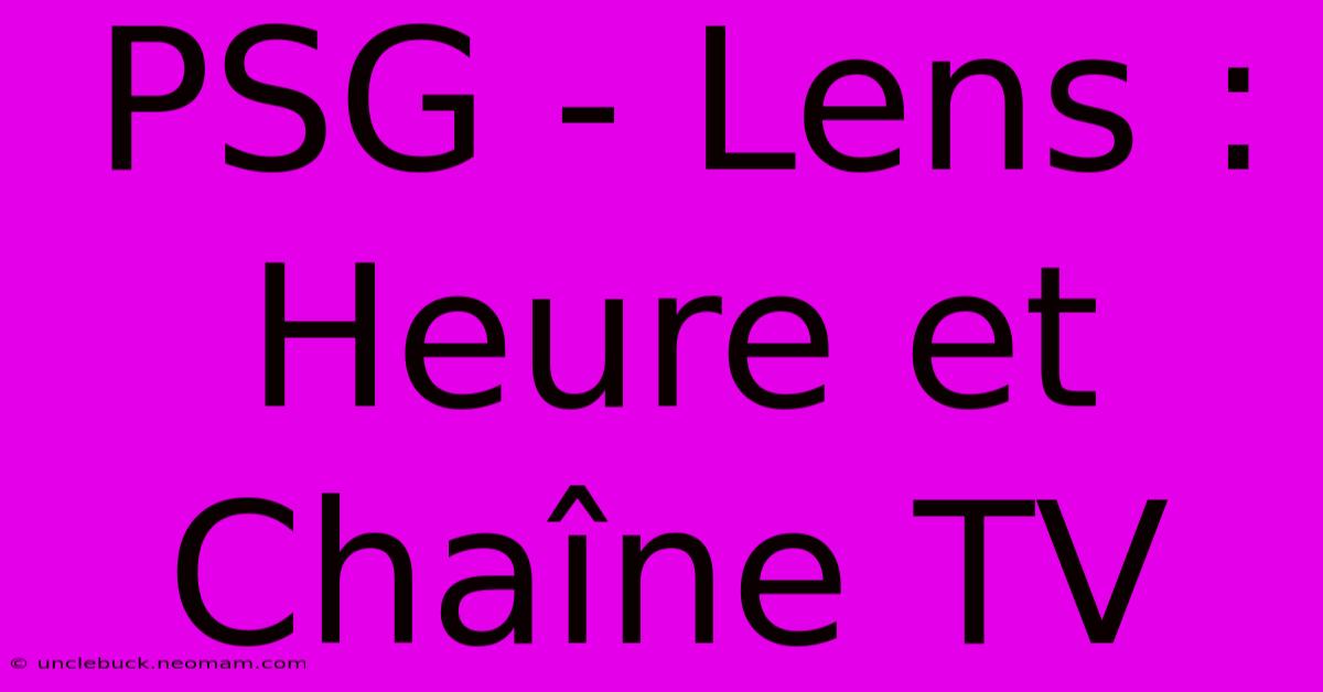 PSG - Lens : Heure Et Chaîne TV