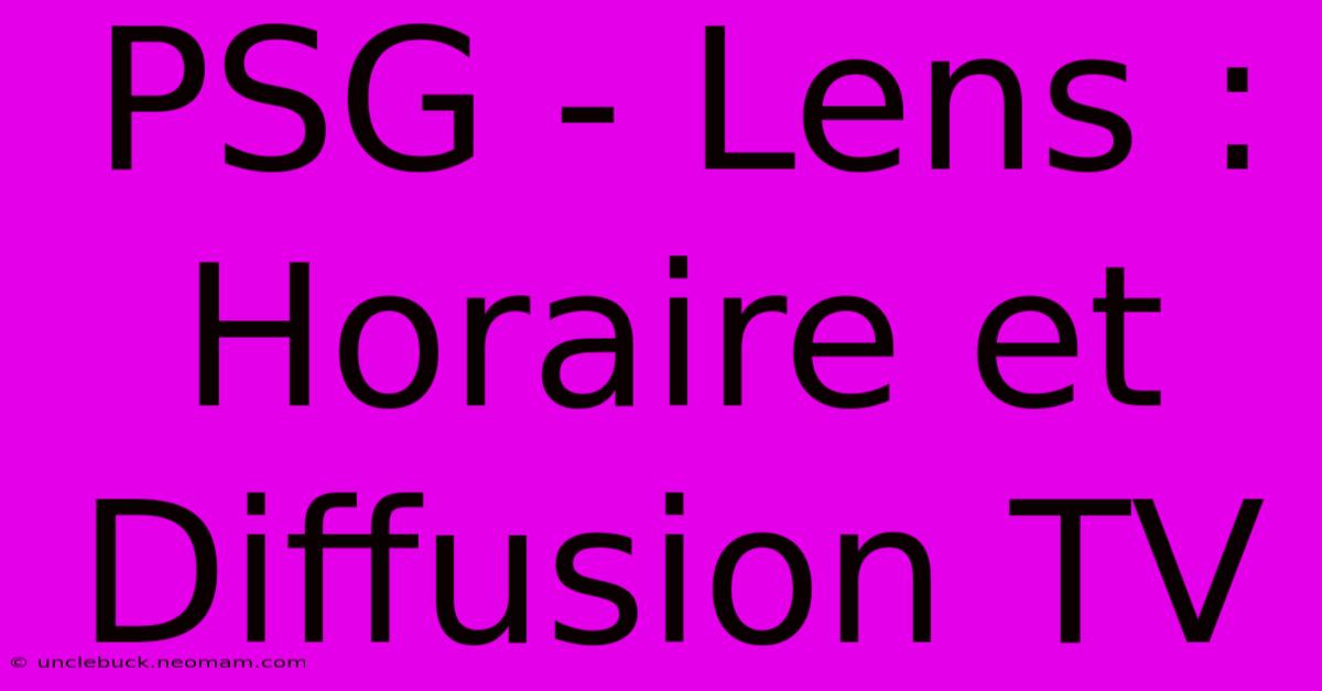 PSG - Lens : Horaire Et Diffusion TV