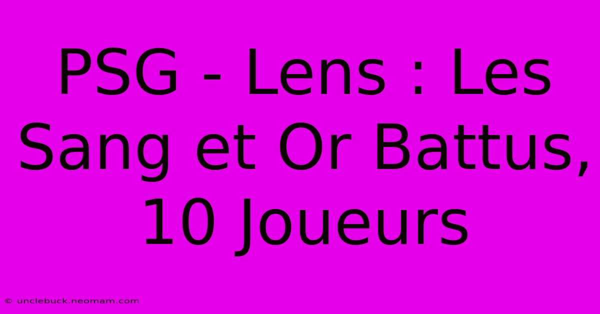 PSG - Lens : Les Sang Et Or Battus, 10 Joueurs 