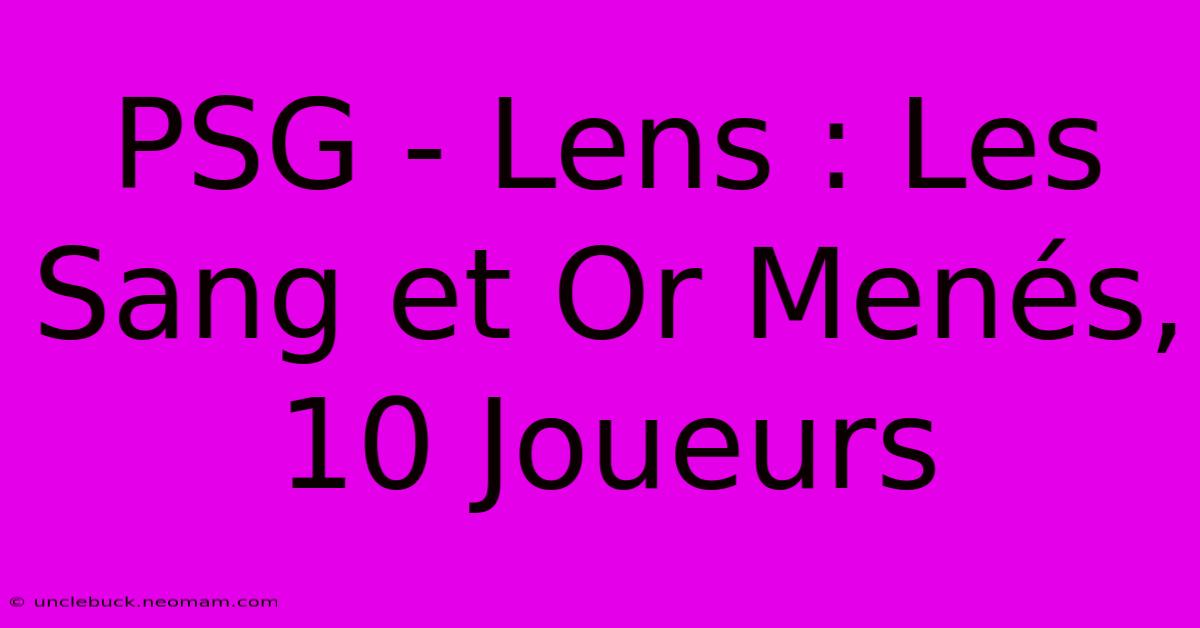 PSG - Lens : Les Sang Et Or Menés, 10 Joueurs