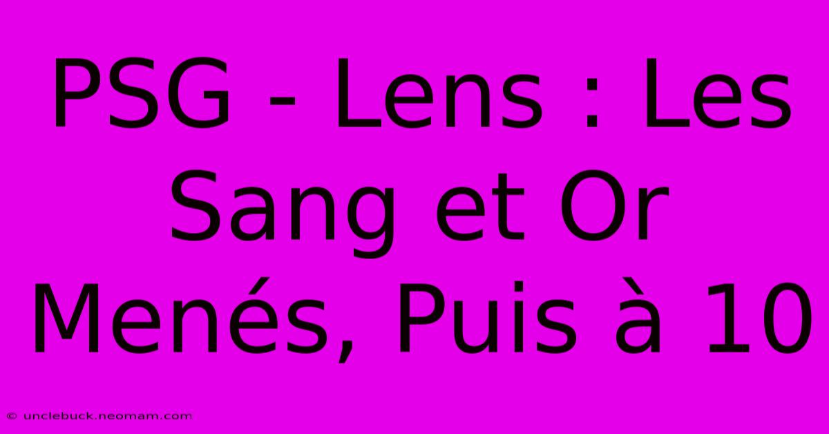 PSG - Lens : Les Sang Et Or Menés, Puis À 10