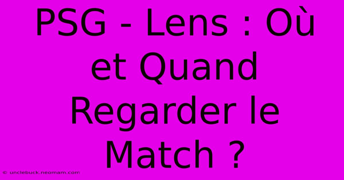 PSG - Lens : Où Et Quand Regarder Le Match ?