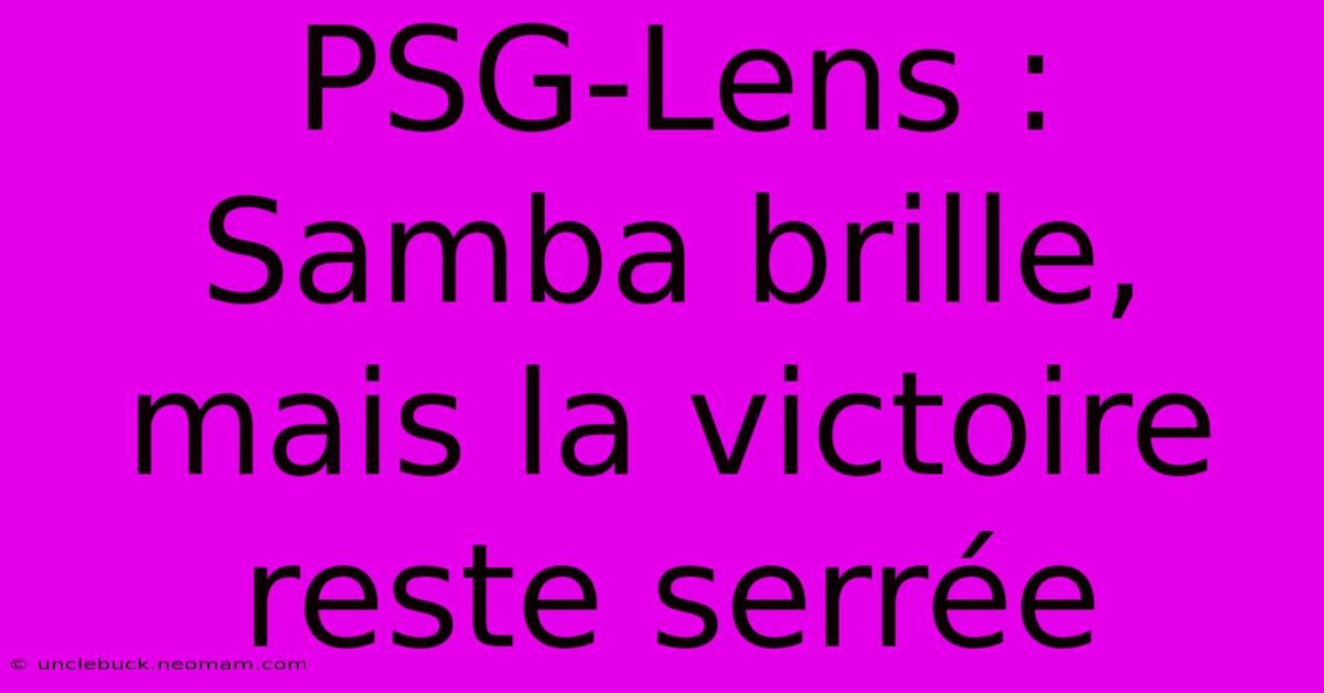 PSG-Lens : Samba Brille, Mais La Victoire Reste Serrée