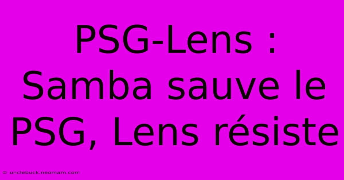 PSG-Lens : Samba Sauve Le PSG, Lens Résiste