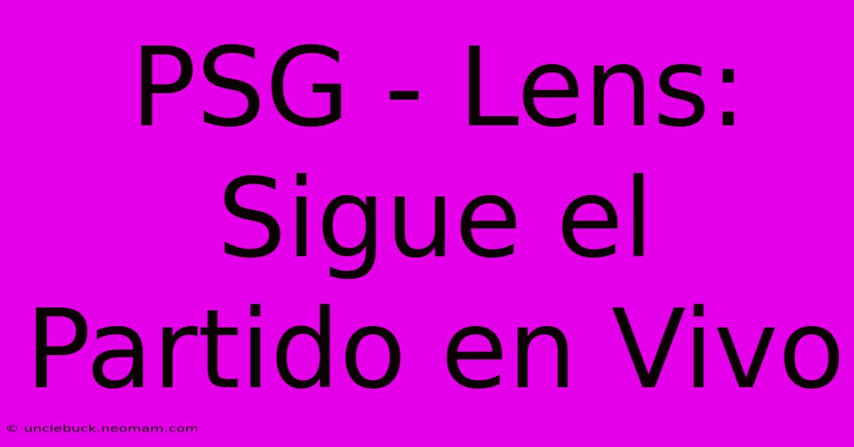 PSG - Lens: Sigue El Partido En Vivo 