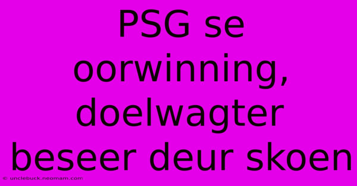 PSG Se Oorwinning, Doelwagter Beseer Deur Skoen