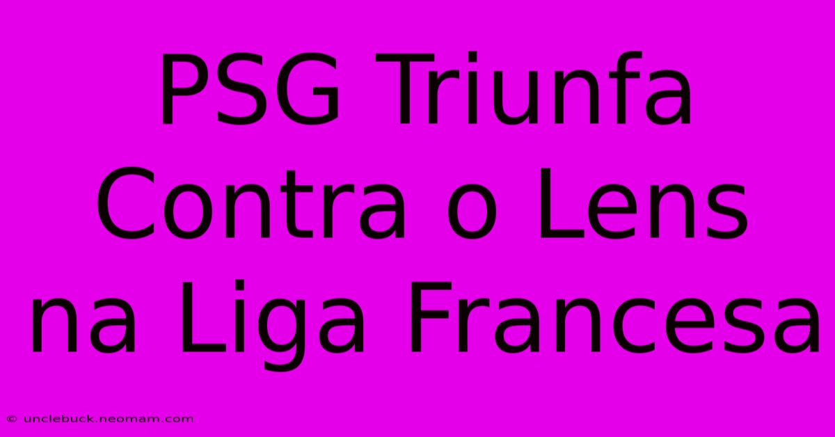 PSG Triunfa Contra O Lens Na Liga Francesa