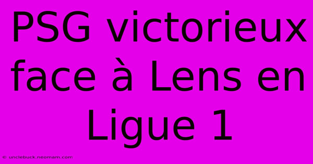 PSG Victorieux Face À Lens En Ligue 1