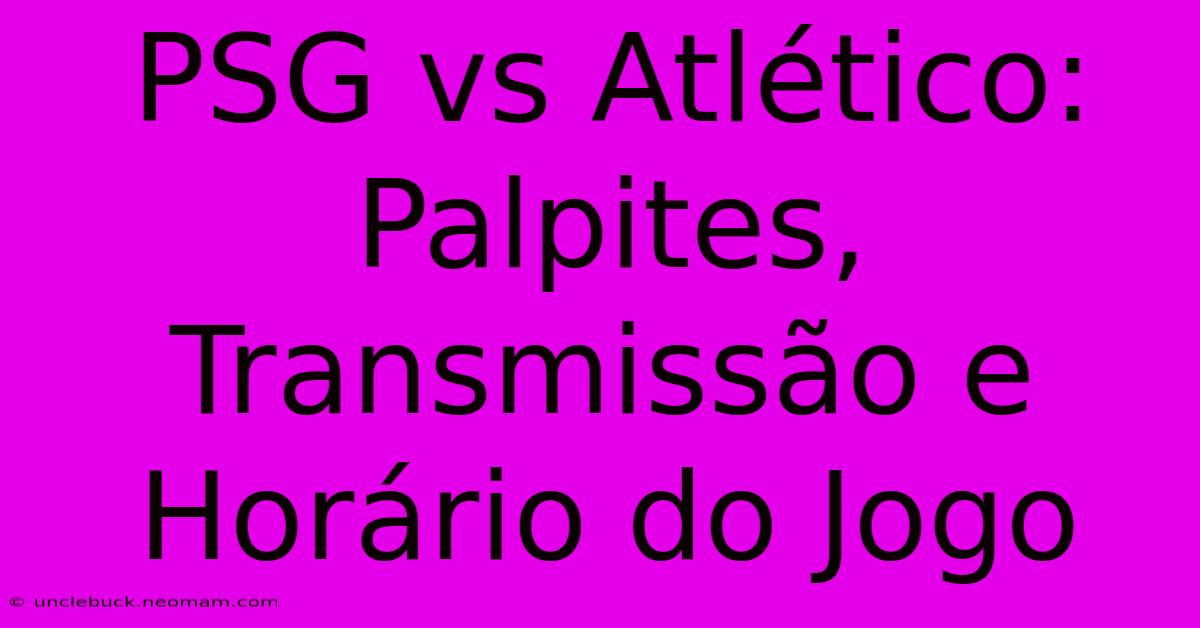 PSG Vs Atlético: Palpites, Transmissão E Horário Do Jogo