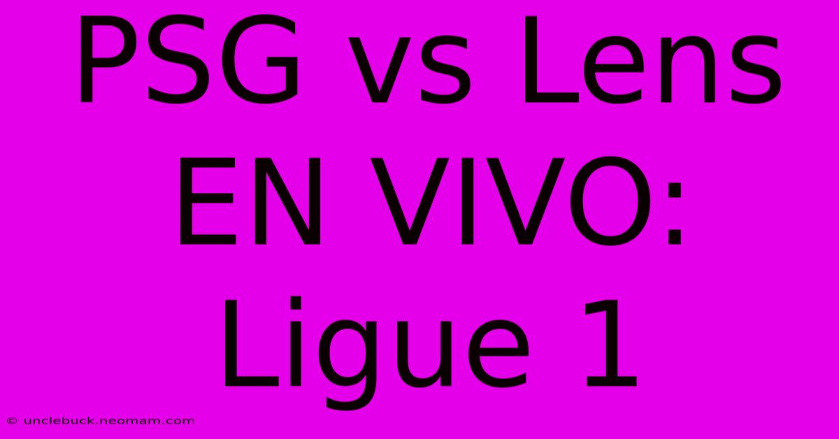 PSG Vs Lens EN VIVO: Ligue 1