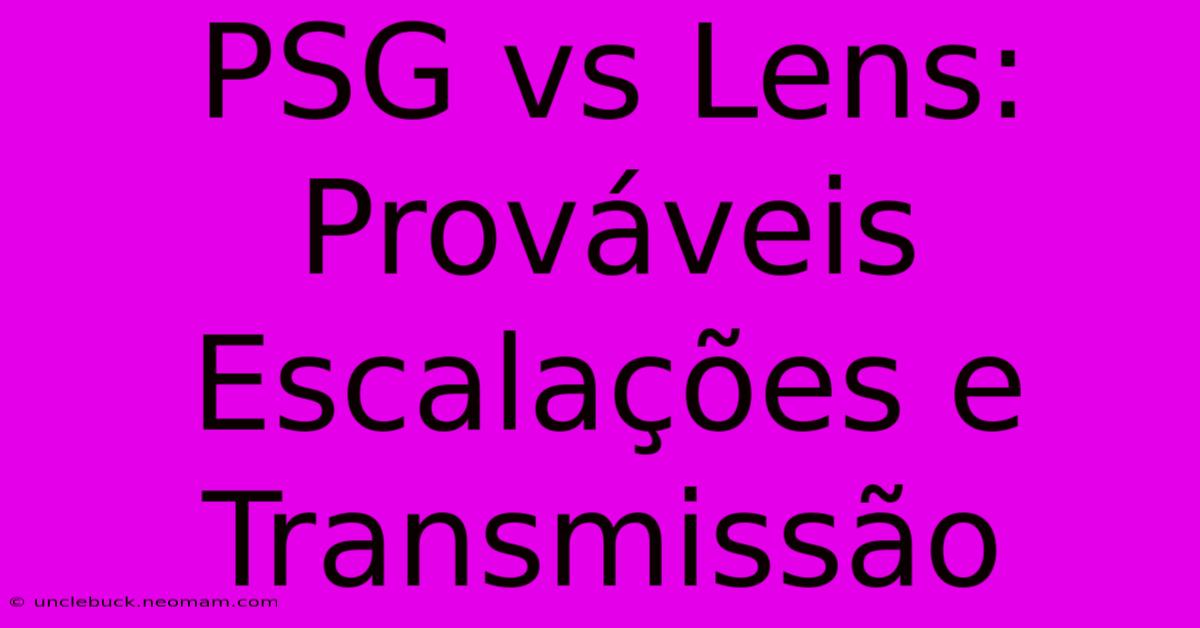 PSG Vs Lens: Prováveis Escalações E Transmissão