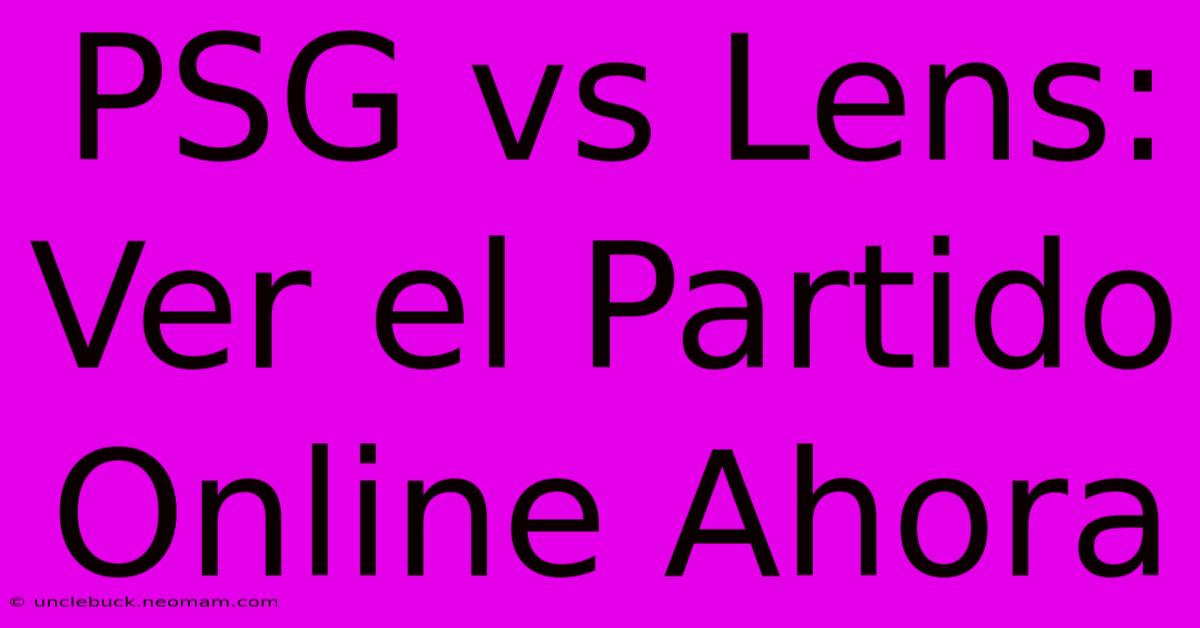 PSG Vs Lens: Ver El Partido Online Ahora 