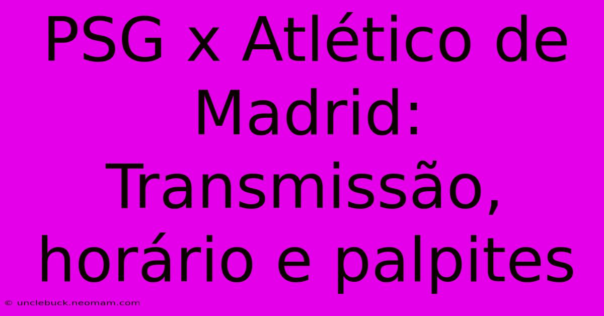 PSG X Atlético De Madrid: Transmissão, Horário E Palpites