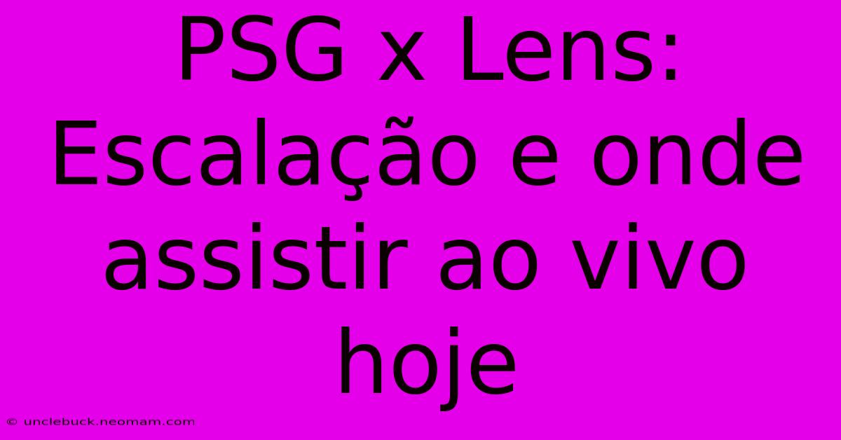 PSG X Lens: Escalação E Onde Assistir Ao Vivo Hoje