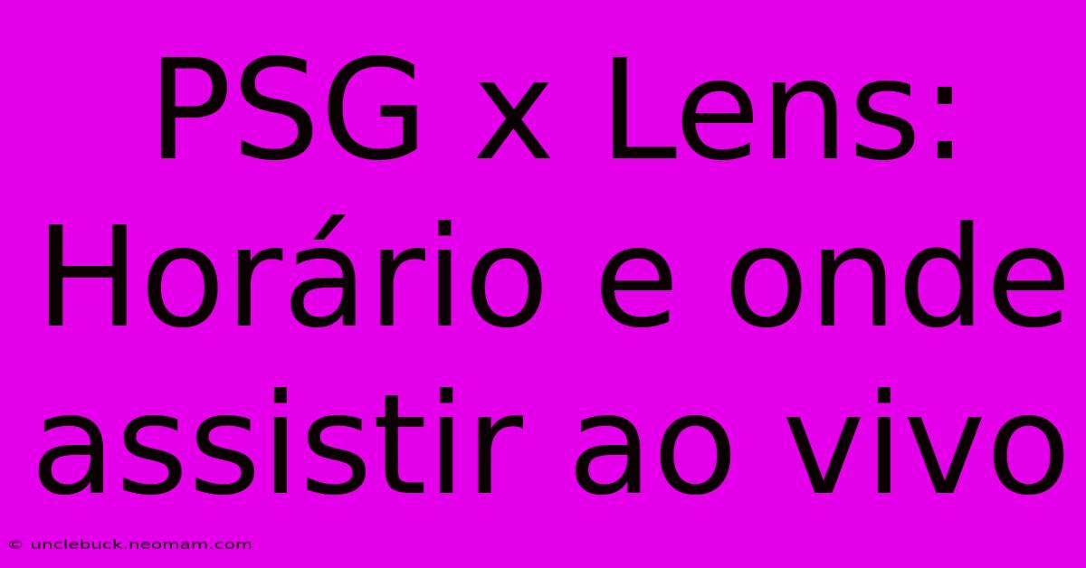 PSG X Lens: Horário E Onde Assistir Ao Vivo