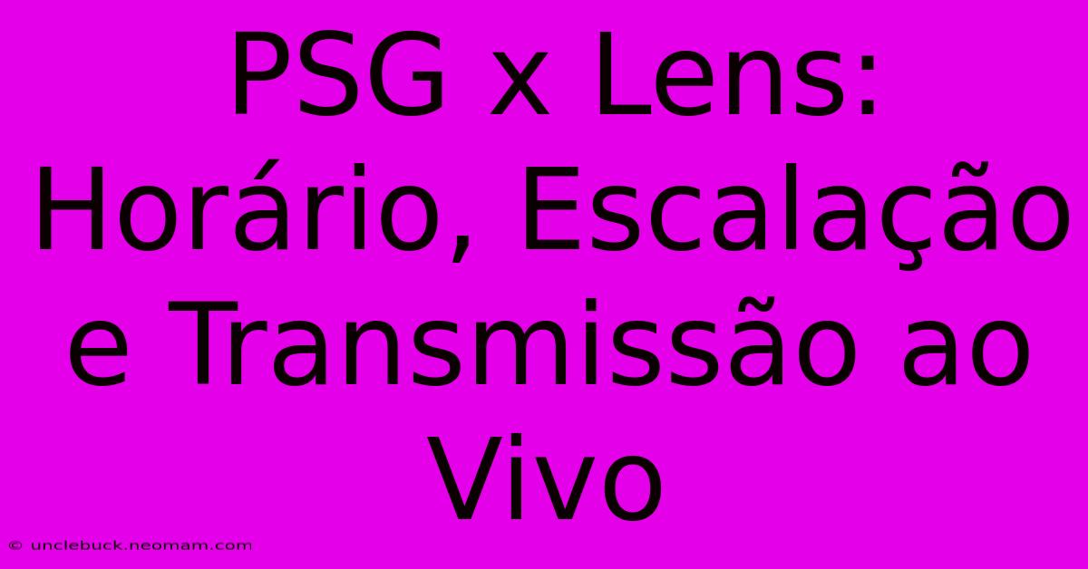 PSG X Lens: Horário, Escalação E Transmissão Ao Vivo