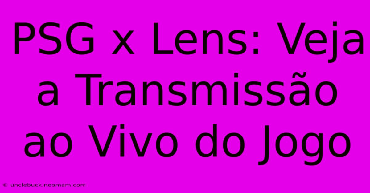 PSG X Lens: Veja A Transmissão Ao Vivo Do Jogo 