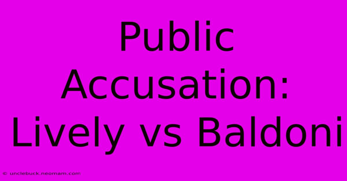 Public Accusation: Lively Vs Baldoni