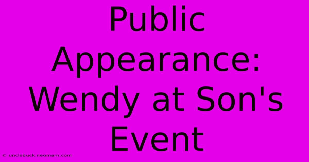 Public Appearance: Wendy At Son's Event