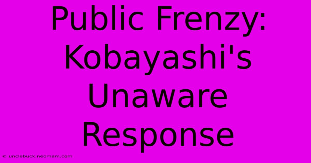 Public Frenzy: Kobayashi's Unaware Response