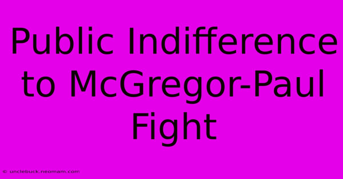 Public Indifference To McGregor-Paul Fight