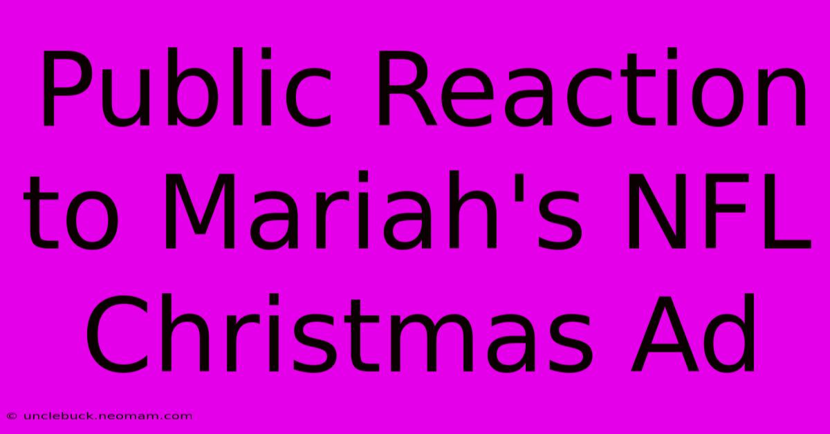 Public Reaction To Mariah's NFL Christmas Ad