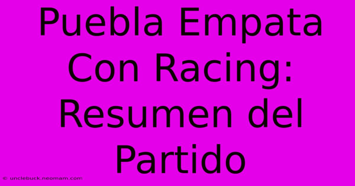 Puebla Empata Con Racing: Resumen Del Partido