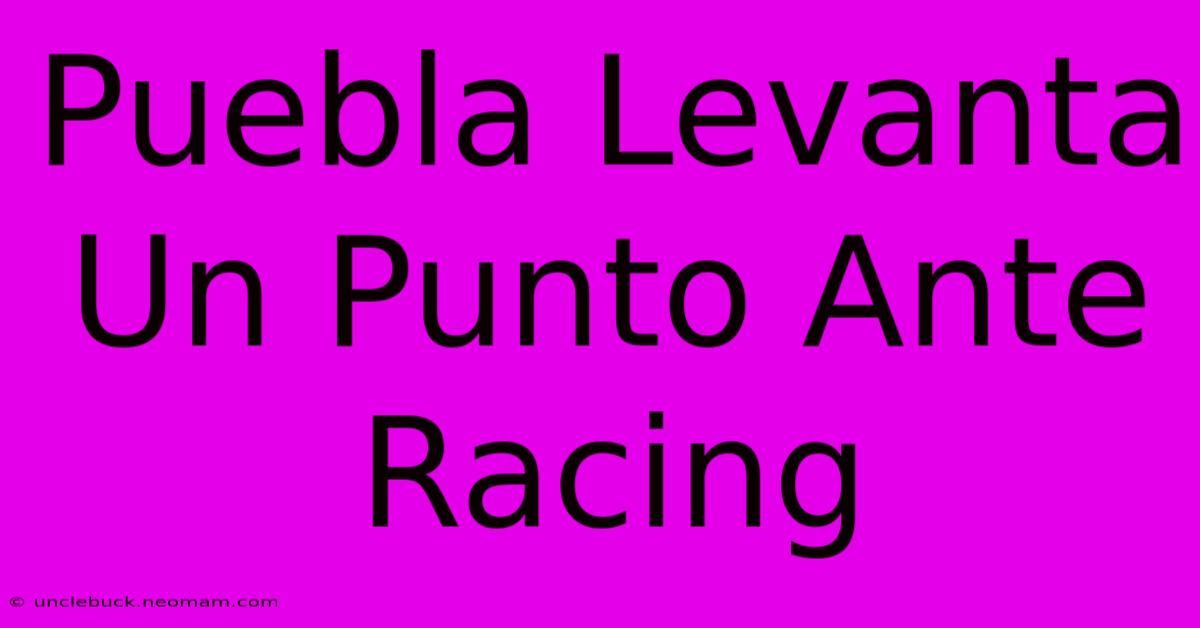 Puebla Levanta Un Punto Ante Racing