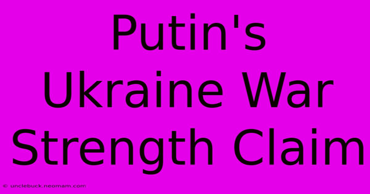 Putin's Ukraine War Strength Claim