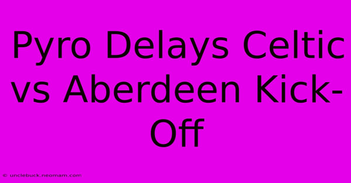 Pyro Delays Celtic Vs Aberdeen Kick-Off