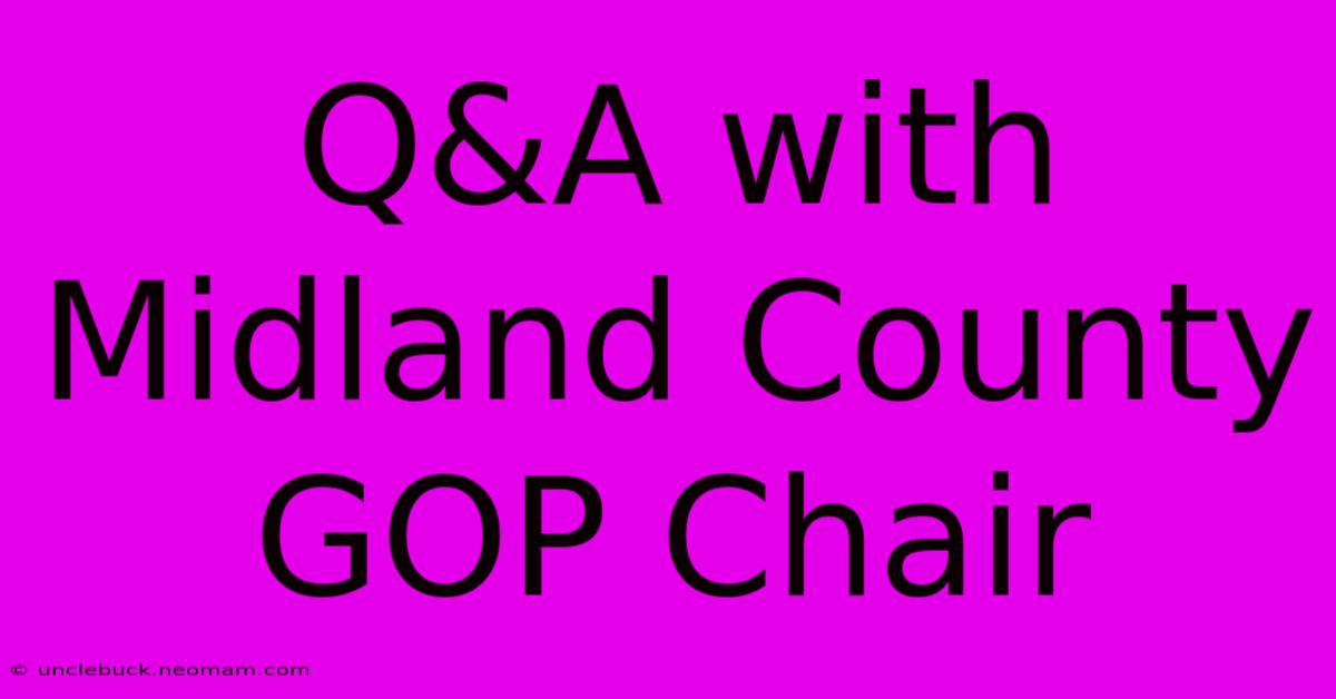 Q&A With Midland County GOP Chair