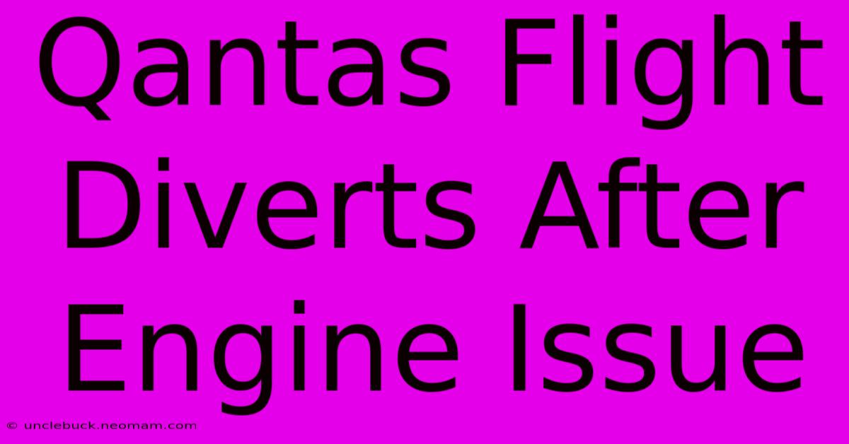 Qantas Flight Diverts After Engine Issue