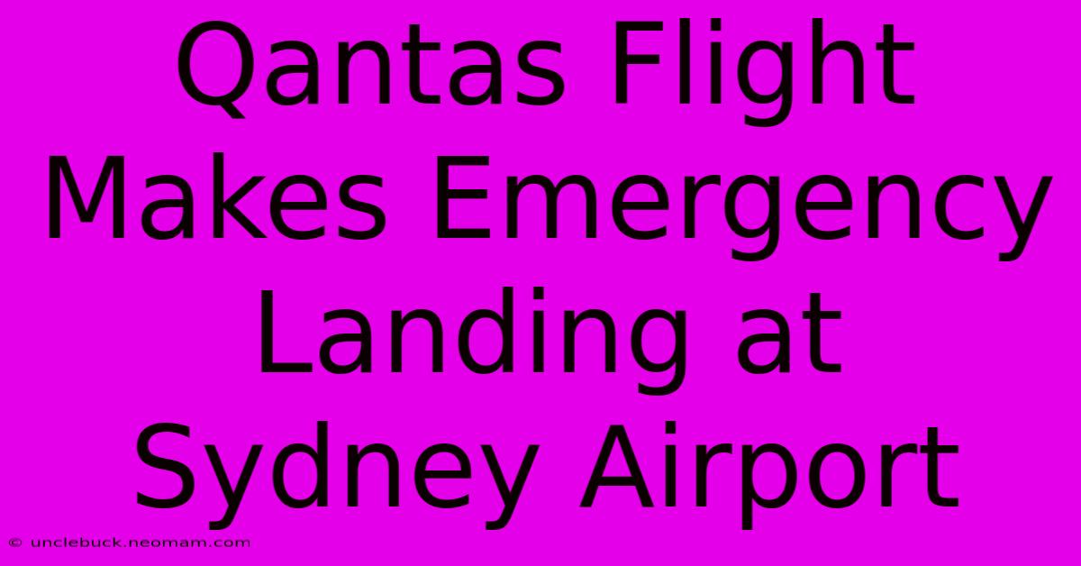 Qantas Flight Makes Emergency Landing At Sydney Airport