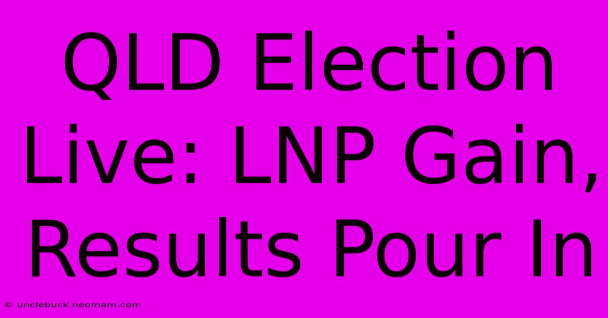 QLD Election Live: LNP Gain, Results Pour In 