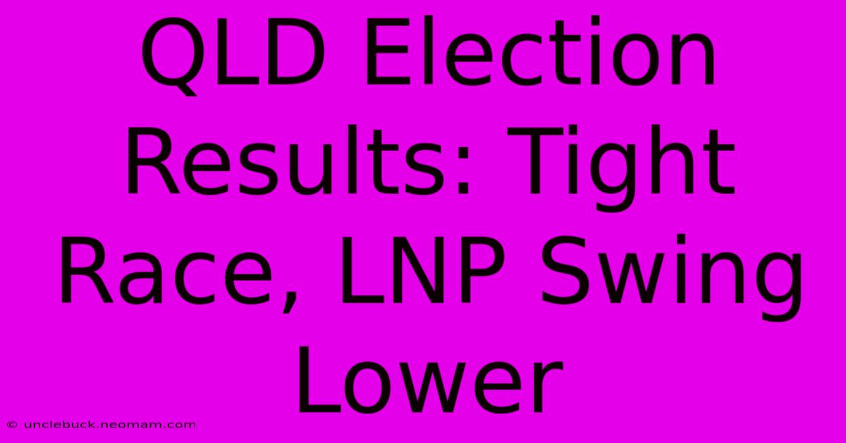 QLD Election Results: Tight Race, LNP Swing Lower