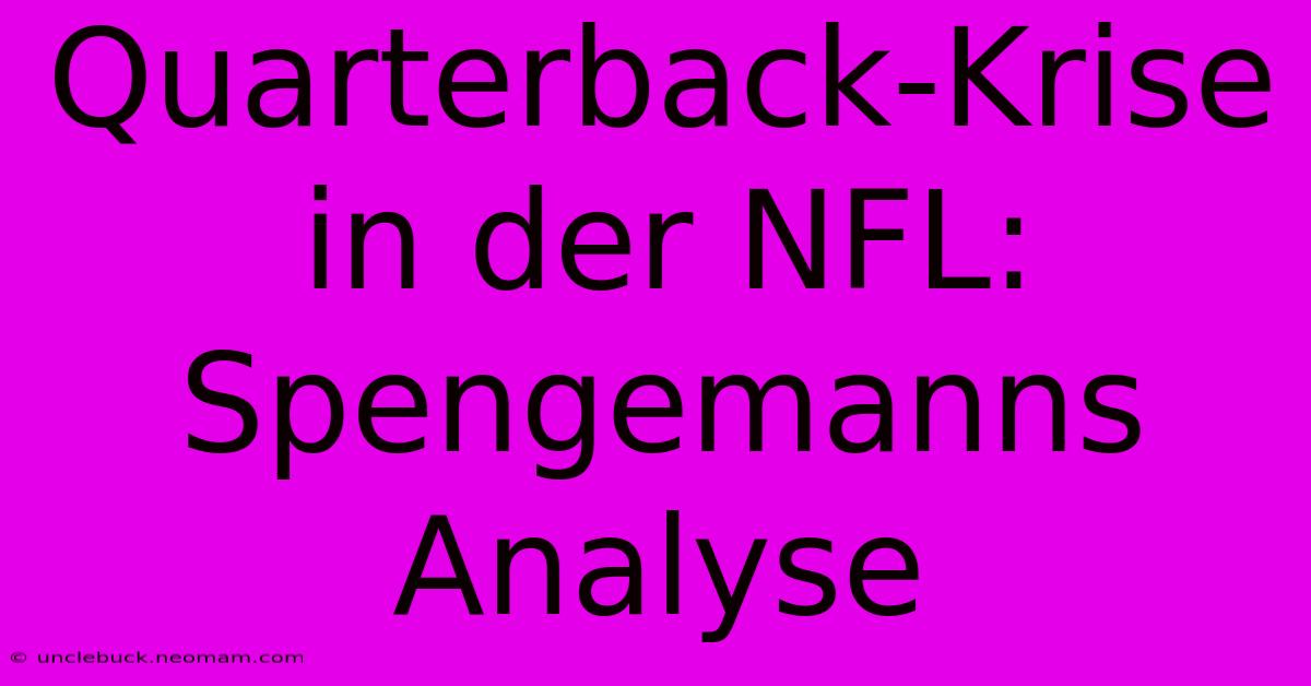 Quarterback-Krise In Der NFL: Spengemanns Analyse