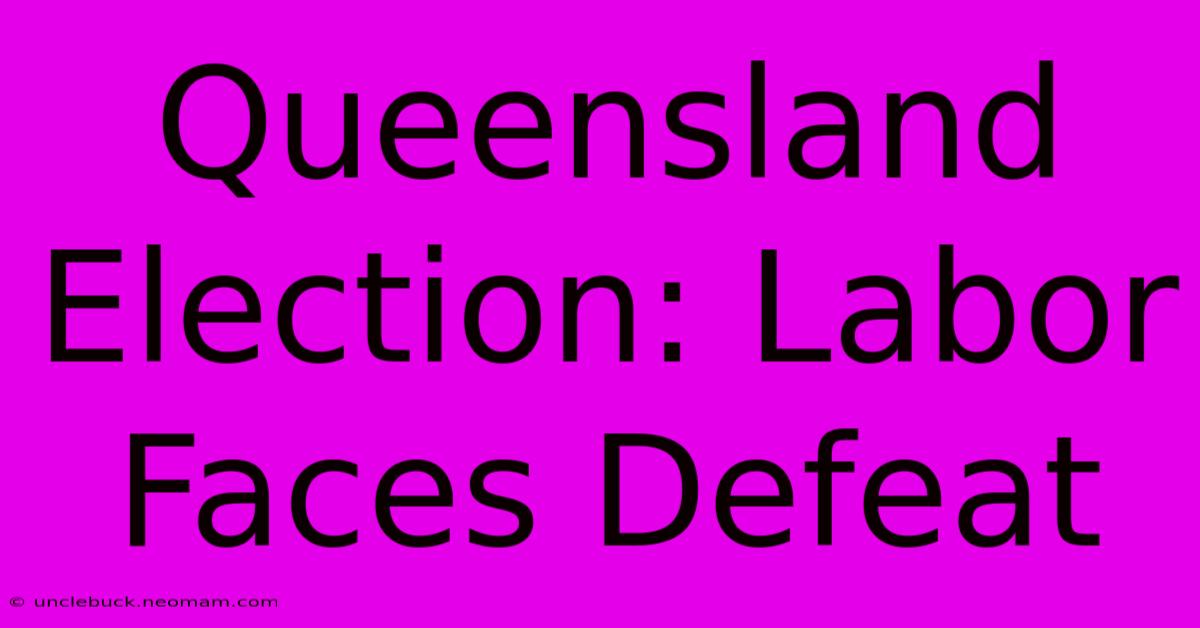 Queensland Election: Labor Faces Defeat