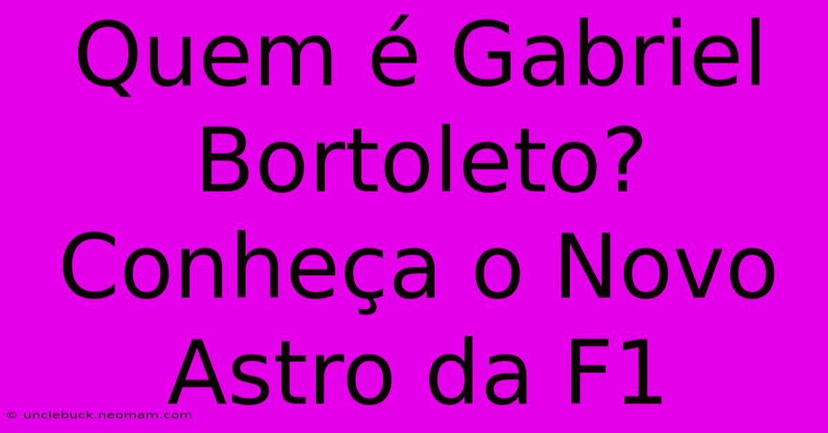 Quem É Gabriel Bortoleto? Conheça O Novo Astro Da F1