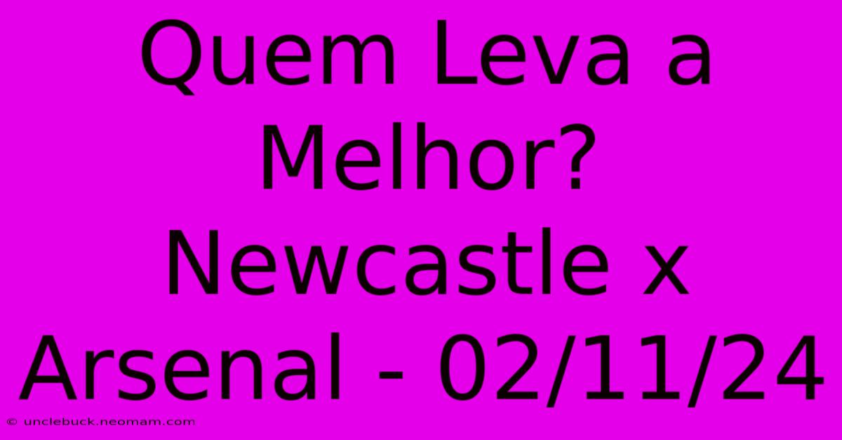 Quem Leva A Melhor? Newcastle X Arsenal - 02/11/24 