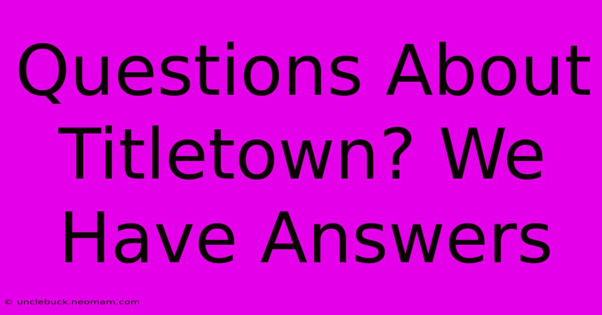 Questions About Titletown? We Have Answers 