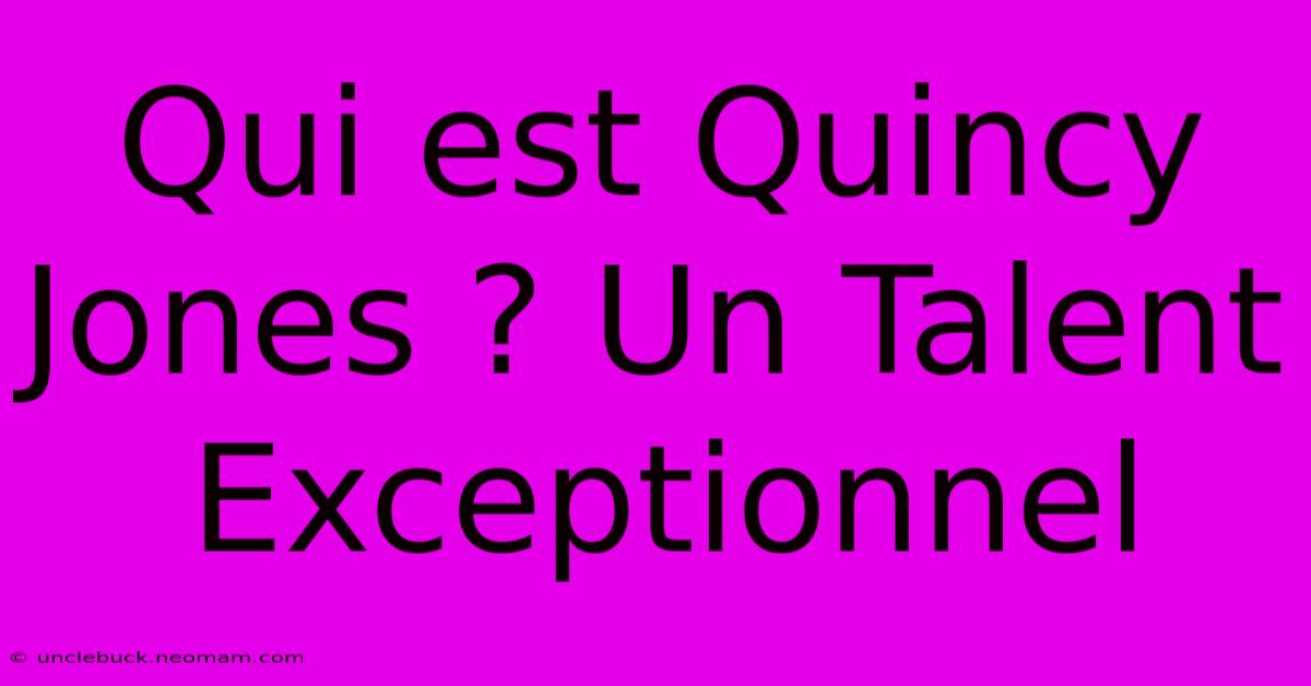 Qui Est Quincy Jones ? Un Talent Exceptionnel