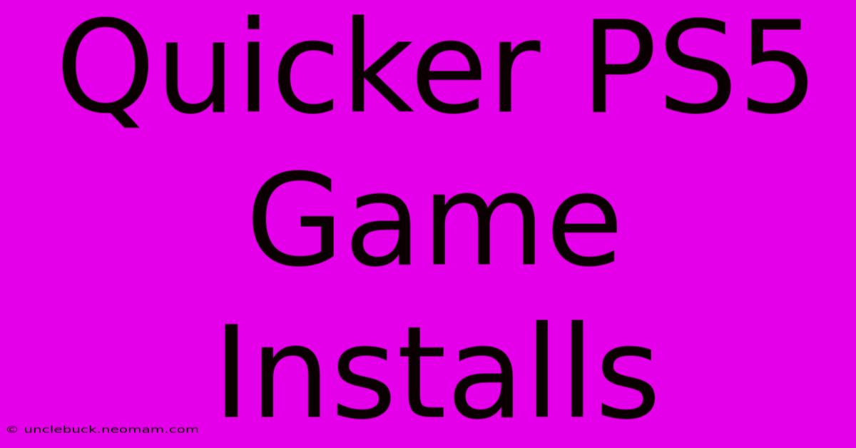 Quicker PS5 Game Installs