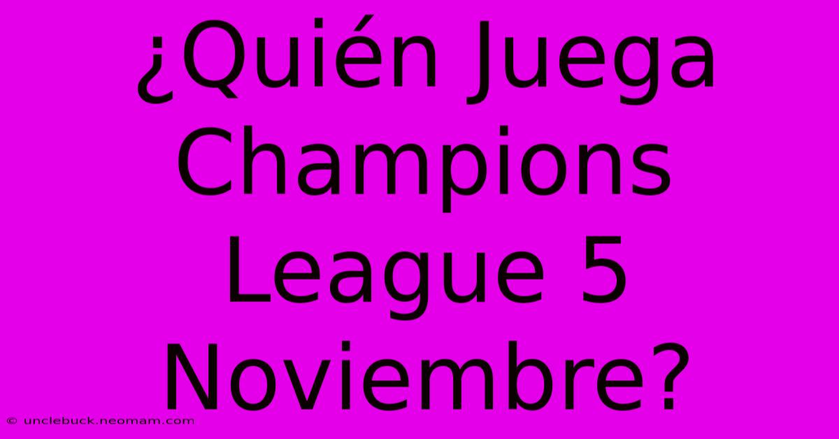 ¿Quién Juega Champions League 5 Noviembre?