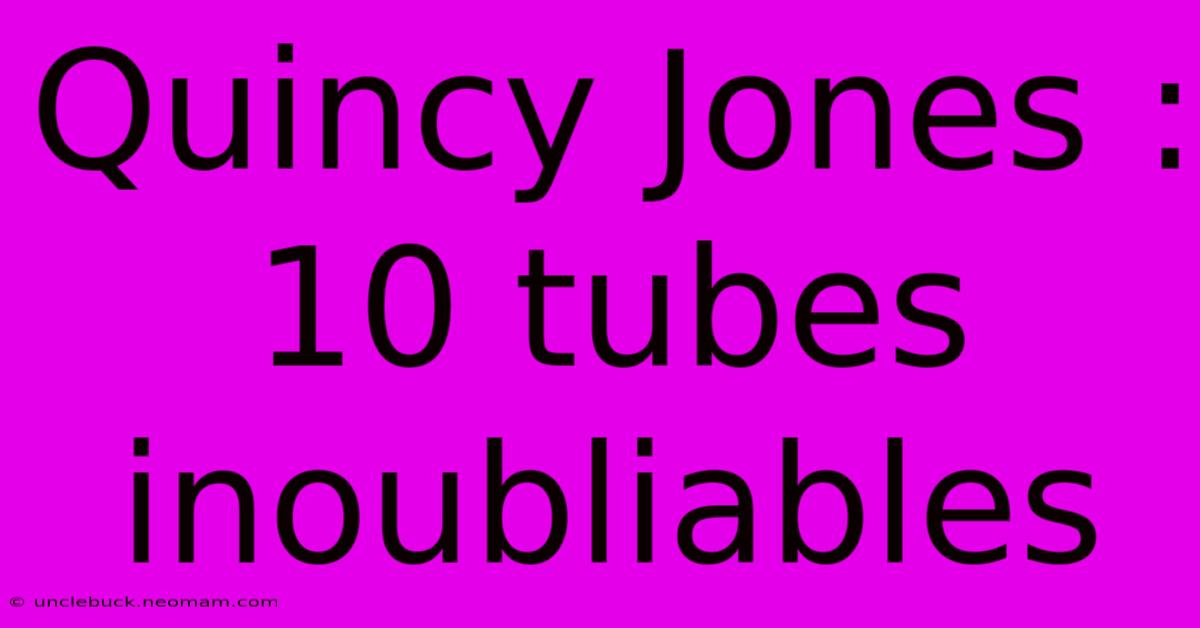 Quincy Jones : 10 Tubes Inoubliables